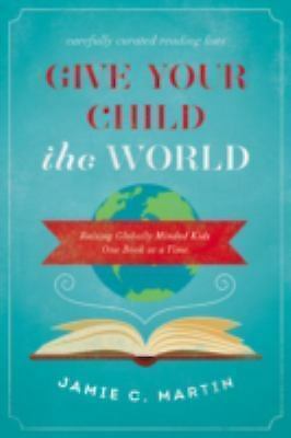 Give Your Child the World: Raising Globally Minded Childhood One Book at a Time – Mar