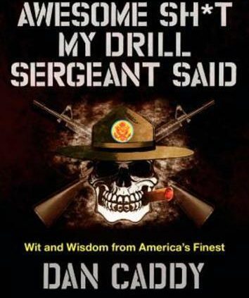 Awesome Sh*t My Drill Sergeant Mentioned: Wit and Wisdom from The US’s Most attention-grabbing: New