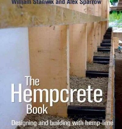 Hempcrete Guide : Designing and Constructing With Hemp-Lime, Paperback by Stanwix,…