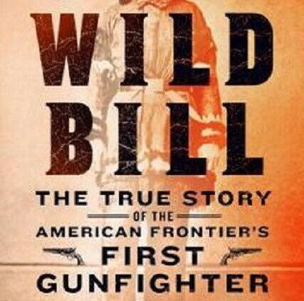 Wild Bill Hickok Biography Book by Tom Clavin Hardcover First Gunfighter