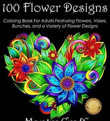 100 Flower Designs: Coloring Book For Adults That contains Plant life, Vases, Bunches