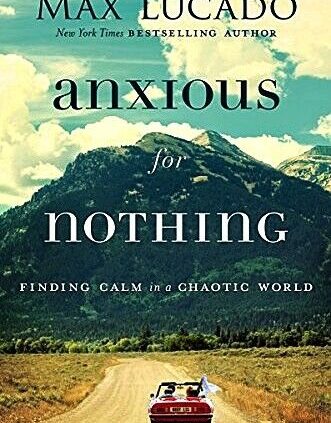 Anxious for Nothing: Discovering Peaceful in a Chaotic World By  Max Lucado