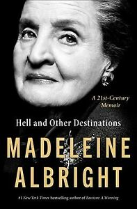 Hell and Other Destinations : A 21st-century Memoir, Hardcover by Albright, M…