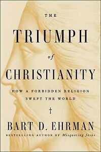 The Triumph of Christianity: How a Forbidden Religion Swept the World by Ehrman