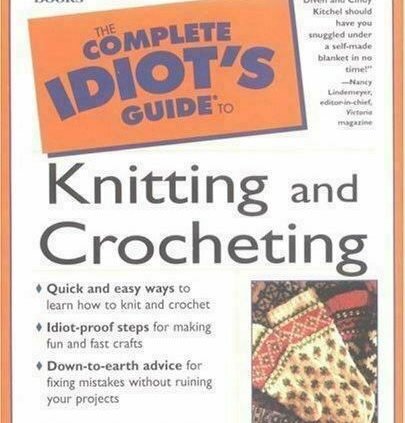 The Complete Idiot’s Handbook to Knitting and Crocheting paperback book for dummies