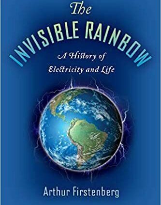 The Invisible Rainbow: A Ancient previous of Electrical energy and Life (2019, Digital edition)