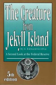 CREATURE FROM JEKYLL ISLAND: A SECOND LOOK AT FEDERAL By G. Edward Griffin *NEW*