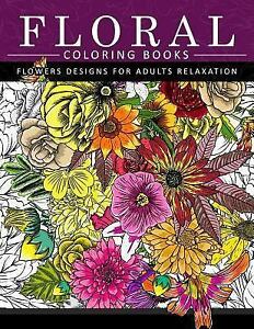 Floral Coloring Books Flower Designs for Adults Leisure : An Grownup…
