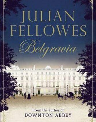 Julian Fellowes’s Belgravia by Julian Fellowes: New