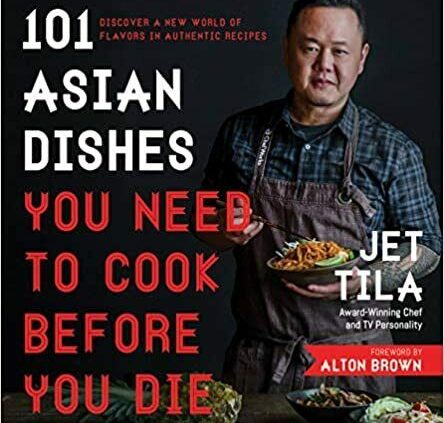101 Asian Dishes You Must Prepare dinner Sooner than You Die by Jet Tila (Digital, 2017)