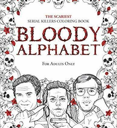 BLOODY ALPHABET: The Scariest Serial Killers Coloring Book PAPERBACK 2019