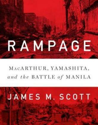 Rampage: Macarthur, Yamashita, and the Fight of Manila by James M Scott: Old