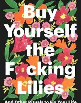 Get hold of Your self the F*cking Lilies: And Other Rituals to Fix Your Existence, from: Fresh