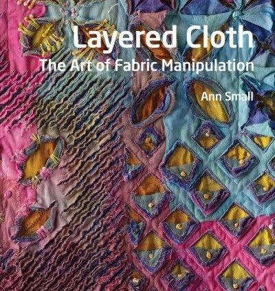 Layered Fabric : The Art of Fabric Manipulation, Paperback by Exiguous, Ann, Bran…