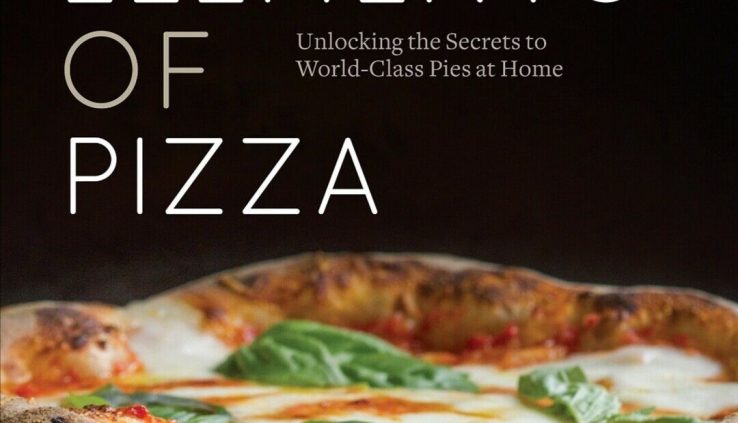 The Elements of Pizza: Unlocking the Secrets to World-Class Pies at Home [A Cook