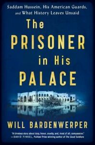 The Prisoner in His Palace: Saddam Hussein, His American Guards, and What Histor