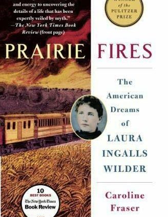 Prairie Fires: The American Needs of Laura Ingalls Wilder