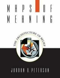Maps of Meanings : The Architecture of Belief by Jordan B. Peterson (1999,…