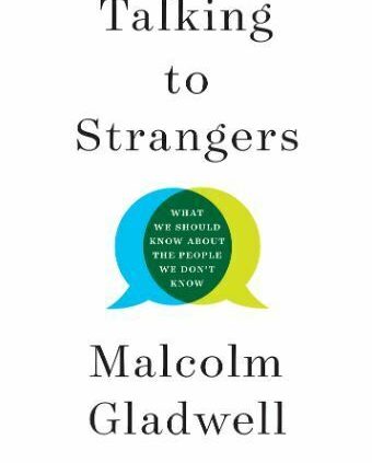 Talking to Strangers by Malcolm Gladwell